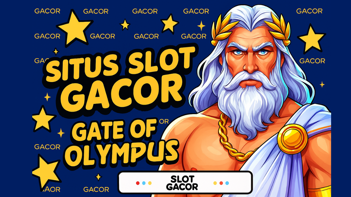 Situs Slot Gacor: Panduan Terlengkap Menaklukkan Gates of Olympus 2025